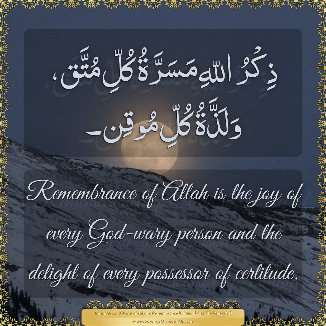 Remembrance of Allah is the joy of every God-wary person and the delight...